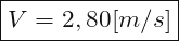 \[ \boxed{ V=2,80[m/s] } \]