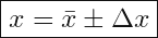 \[ \boxed{ x=\bar{x}\pm \Delta x} \]