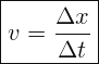 \[ \boxed{ v=\frac{\Delta x}{\Delta t}} \]
