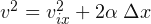 v ^{2}=v _{ix}^{2}+2\alpha \; \Delta x