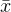 \bar{x}
