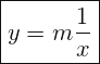 \[ \boxed{ y=m\frac{1}{x}} \]