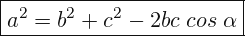 \[ \boxed{ a^{2}=b^{2}+c^{2}-2bc \; cos\; \alpha } \]