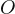 O