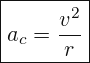 \[ \boxed{ a_{c}=\frac{v^{2}}{r}} \]