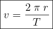 \[ \boxed{ v=\frac{2\; \pi \; r}{T}} \]