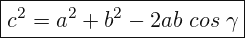 \[ \boxed{ c^{2}=a^{2}+b^{2}-2ab \; cos\; \gamma } \]