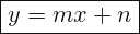 \[ \boxed{ y=mx+n} \]
