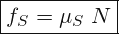 \[ \boxed{ f_{S}=\mu_{S}\; N} \]