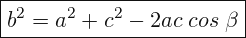 \[ \boxed{ b^{2}=a^{2}+c^{2}-2ac \; cos\; \beta } \]