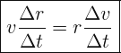 \[ \boxed{ v\frac{\Delta r}{\Delta t}=r\frac{\Delta v}{\Delta t}} \]