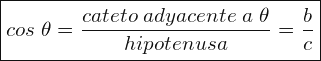 \[ \boxed{ cos\; \theta=\frac{cateto\; adyacente\; a\; \theta}{hipotenusa}=\frac{b}{c}} \]