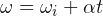 \omega =\omega_{i}+\alpha t