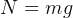 N= mg