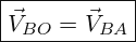 \[ \boxed{ \vec{V}_{BO}=\vec{V}_{BA}} \]