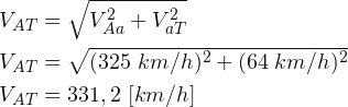 \begin{align*} {V}_{AT} &= \sqrt{V_{Aa}^{2}+V_{aT}^{2}}\\ {V}_{AT} &= \sqrt{(325\; km/h)^{2}+(64\; km/h)^{2}}\\ {V}_{AT} &= 331,2\; [km/h] \end{align*}