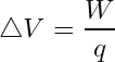 \[ \triangle V=\frac{W}{q} \]